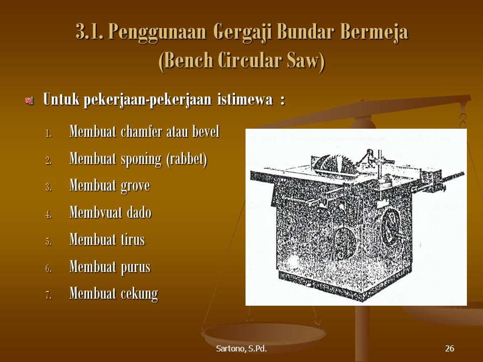 3.1. Penggunaan Gergaji Bundar Bermeja (Bench Circular Saw)