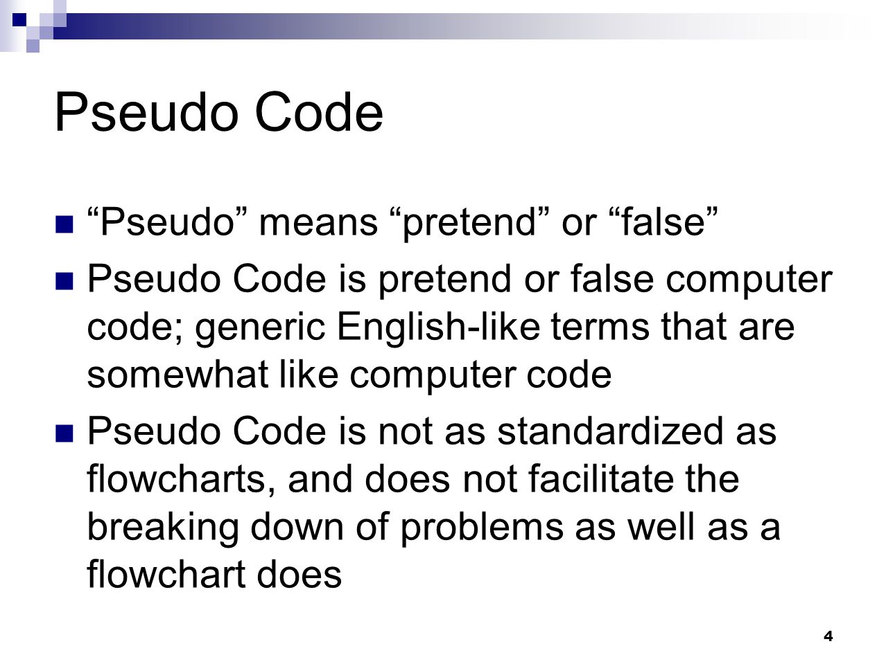 Pseudo Code Pseudo means pretend or false