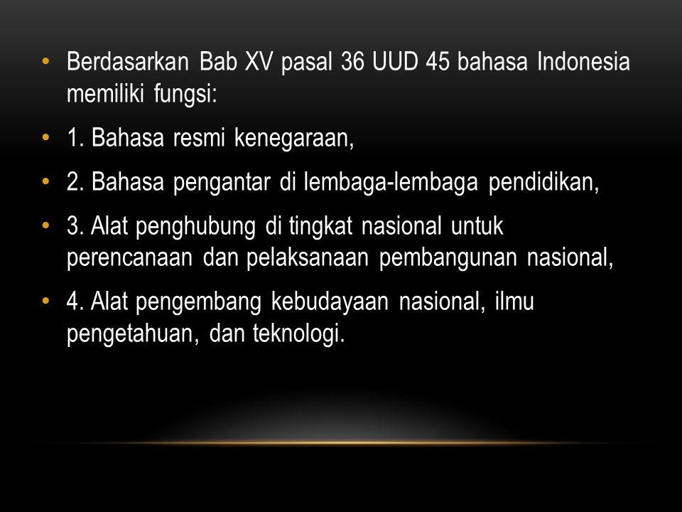 Berdasarkan Bab XV pasal 36 UUD 45 bahasa Indonesia memiliki fungsi:
