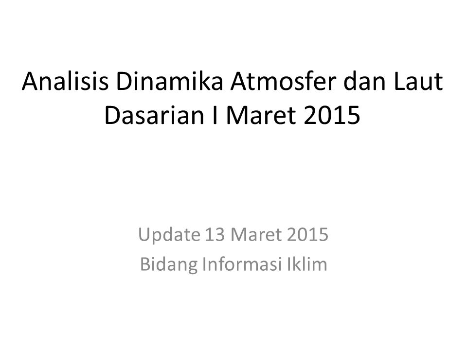 Analisis Dinamika Atmosfer dan Laut Dasarian I Maret 2015