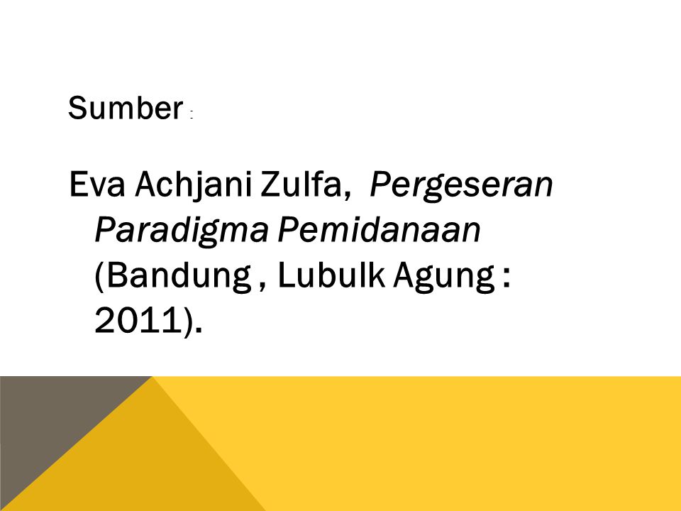 Sumber : Eva Achjani Zulfa, Pergeseran Paradigma Pemidanaan (Bandung , Lubulk Agung : 2011).