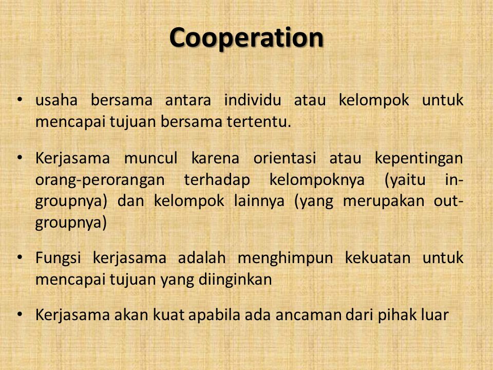 Cooperation usaha bersama antara individu atau kelompok untuk mencapai tujuan bersama tertentu.