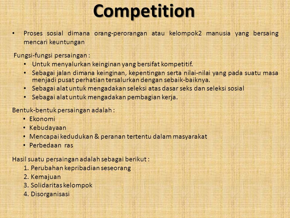 Competition Proses sosial dimana orang-perorangan atau kelompok2 manusia yang bersaing mencari keuntungan.