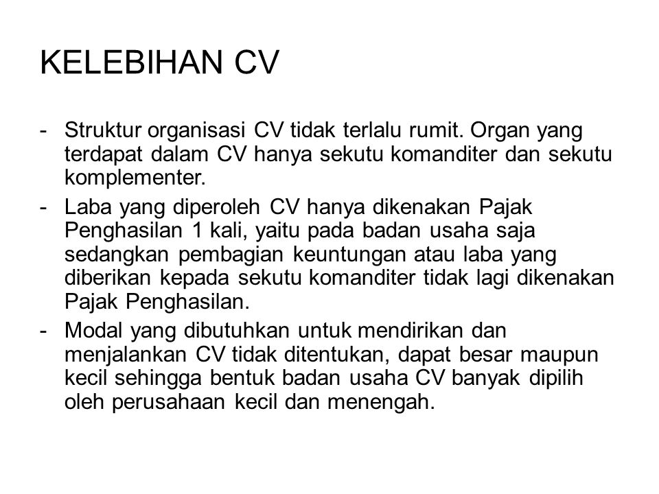 KELEBIHAN CV Struktur organisasi CV tidak terlalu rumit. Organ yang terdapat dalam CV hanya sekutu komanditer dan sekutu komplementer.