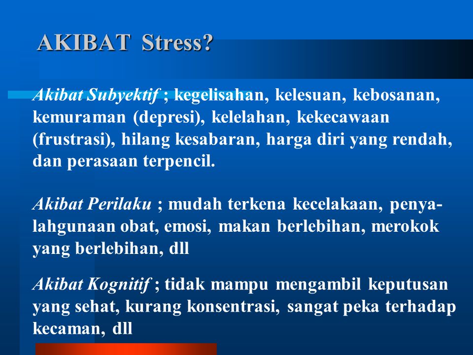 AKIBAT Stress Akibat Subyektif ; kegelisahan, kelesuan, kebosanan,