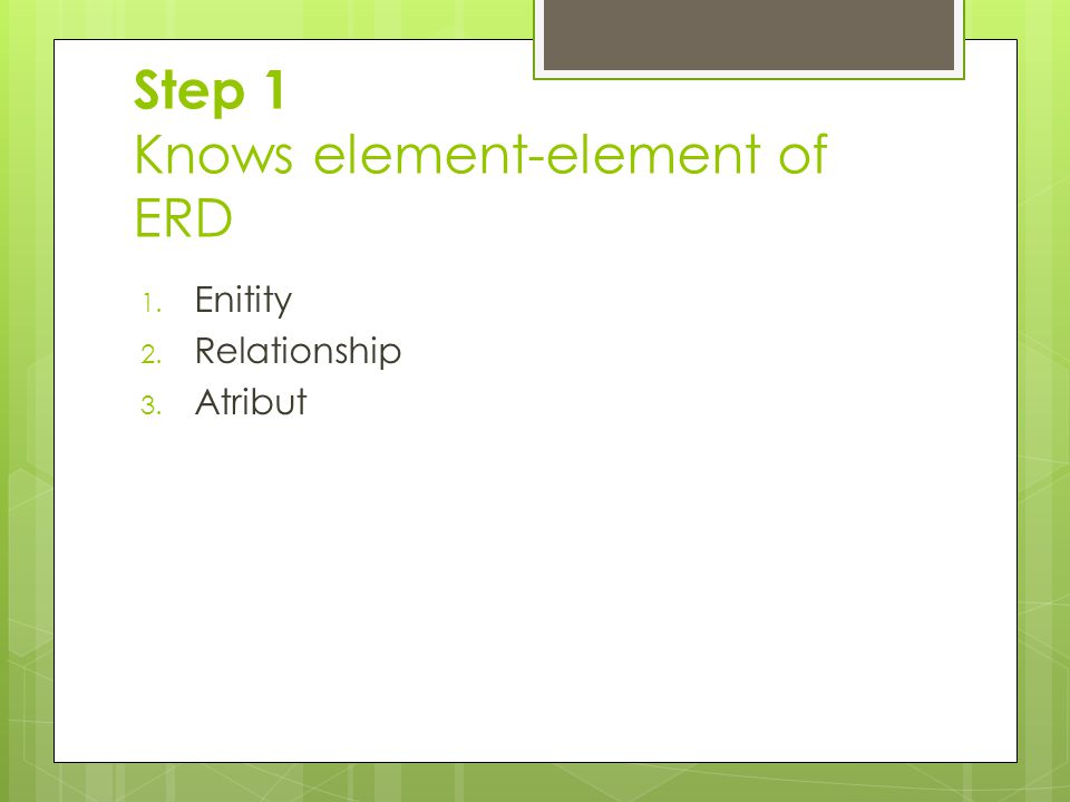 Step 1 Knows element-element of ERD