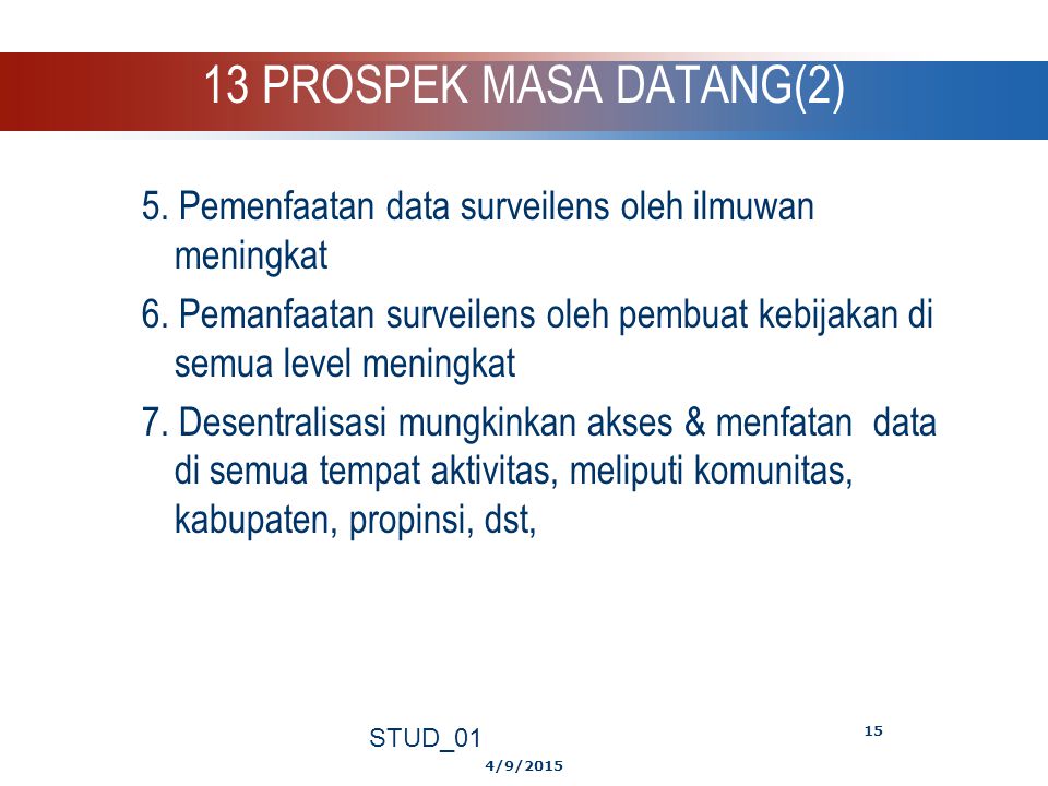 13 PROSPEK MASA DATANG(2) 5. Pemenfaatan data surveilens oleh ilmuwan meningkat.