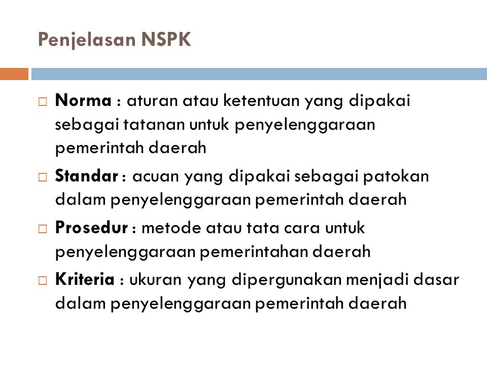 Penjelasan NSPK Norma : aturan atau ketentuan yang dipakai sebagai tatanan untuk penyelenggaraan pemerintah daerah.