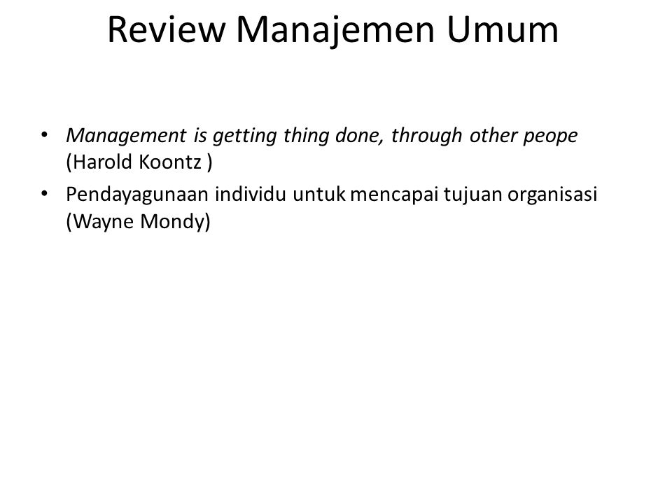 Review Manajemen Umum Management is getting thing done, through other peope (Harold Koontz )