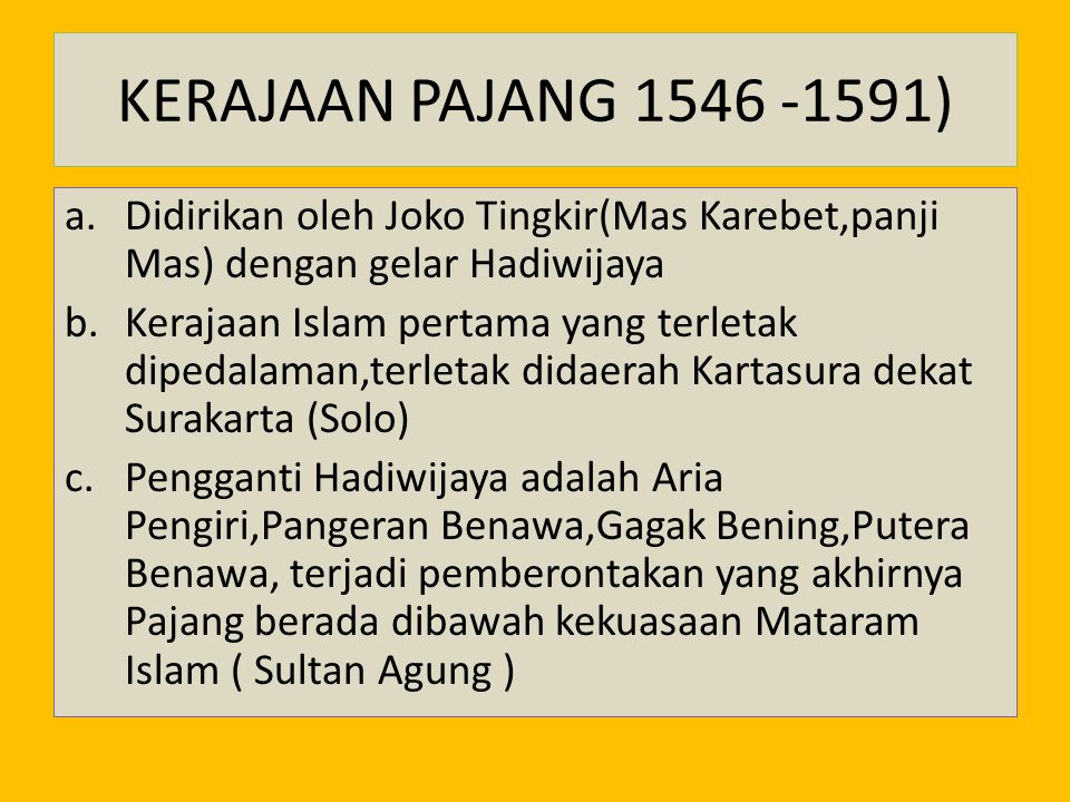 KERAJAAN PAJANG ) Didirikan oleh Joko Tingkir(Mas Karebet,panji Mas) dengan gelar Hadiwijaya.