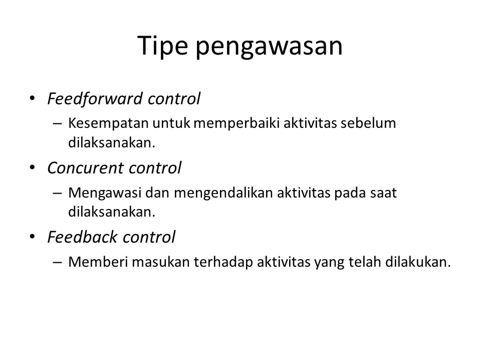 Tipe pengawasan Feedforward control Concurent control Feedback control