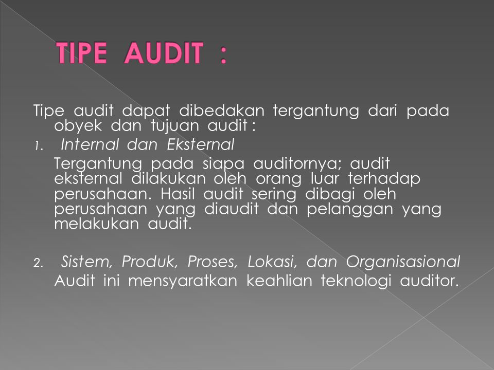 TIPE AUDIT : Tipe audit dapat dibedakan tergantung dari pada obyek dan tujuan audit : Internal dan Eksternal.