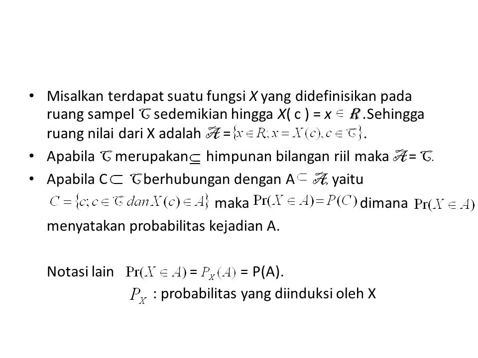Misalkan terdapat suatu fungsi X yang didefinisikan pada ruang sampel C sedemikian hingga X( c ) = x R .Sehingga ruang nilai dari X adalah A = . .