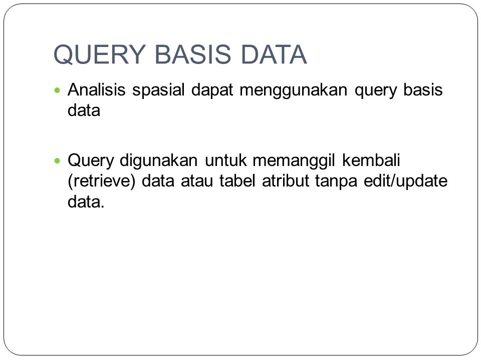 QUERY BASIS DATA Analisis spasial dapat menggunakan query basis data