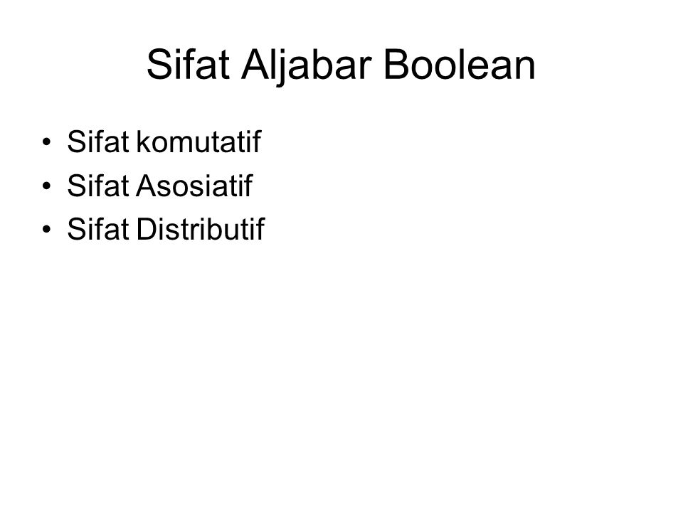 Sifat Aljabar Boolean Sifat komutatif Sifat Asosiatif
