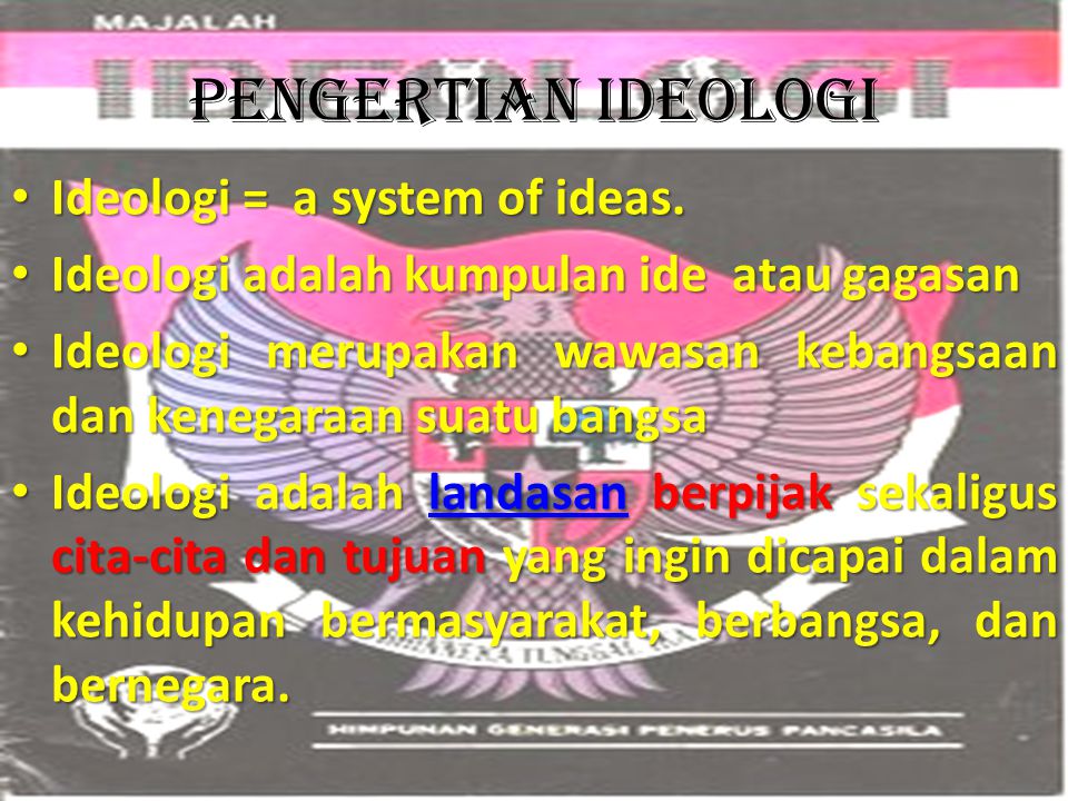 Pengertian ideologi Ideologi = a system of ideas.