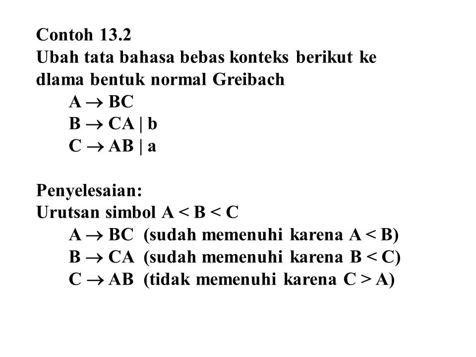 Contoh 13.2 Ubah tata bahasa bebas konteks berikut ke dlama bentuk normal Greibach. A  BC. B  CA | b.