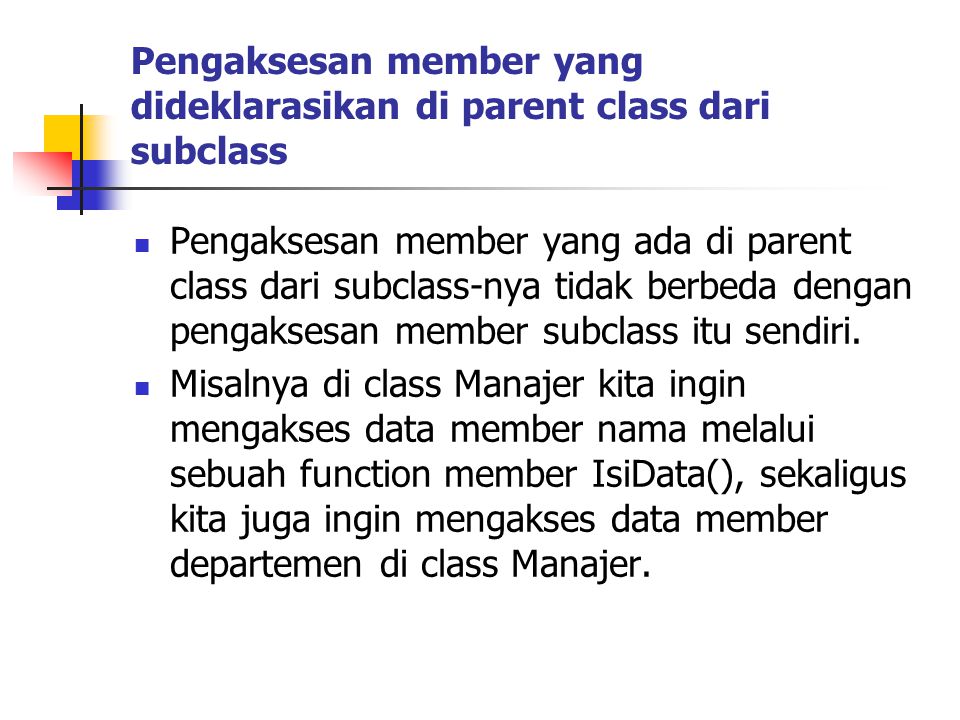 Pengaksesan member yang dideklarasikan di parent class dari subclass