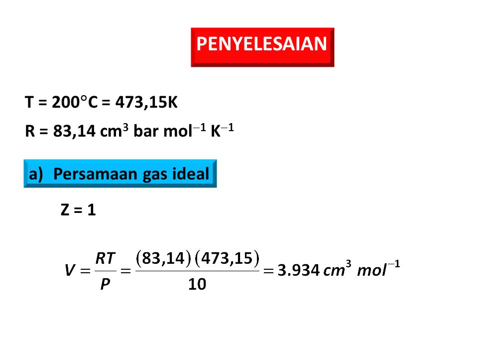 PENYELESAIAN T = 200C = 473,15K R = 83,14 cm3 bar mol1 K1