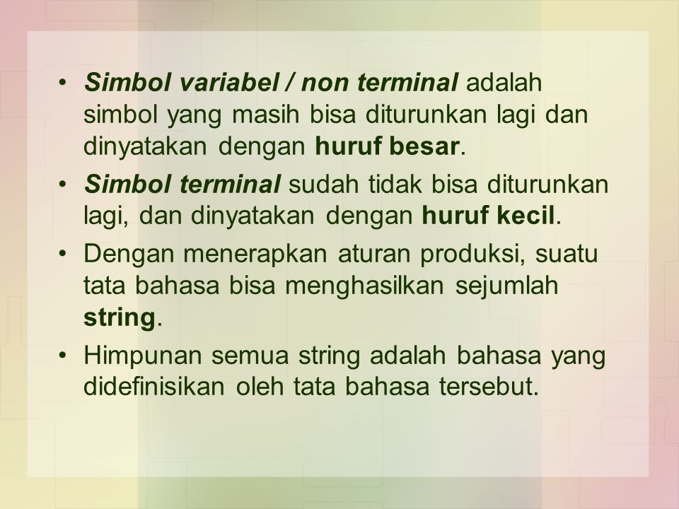 Simbol variabel / non terminal adalah simbol yang masih bisa diturunkan lagi dan dinyatakan dengan huruf besar.