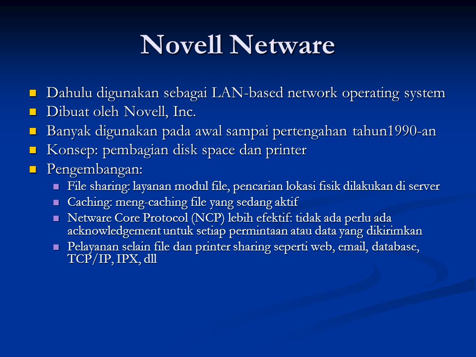 Novell Netware Dahulu digunakan sebagai LAN-based network operating system. Dibuat oleh Novell, Inc.