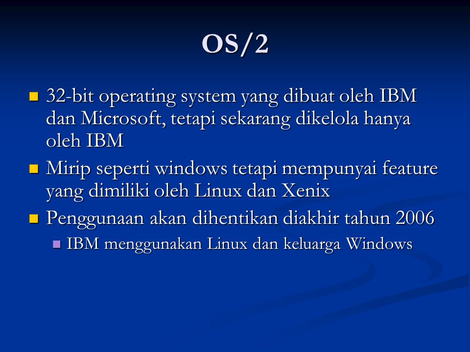 OS/2 32-bit operating system yang dibuat oleh IBM dan Microsoft, tetapi sekarang dikelola hanya oleh IBM.