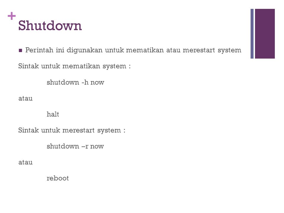 Shutdown Perintah ini digunakan untuk mematikan atau merestart system