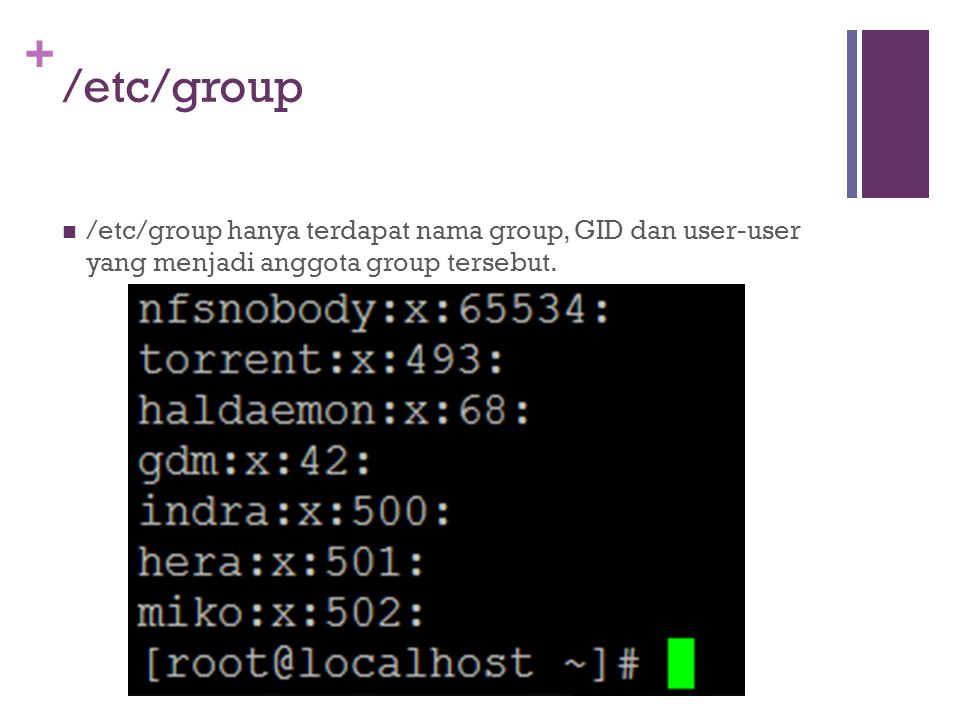 /etc/group /etc/group hanya terdapat nama group, GID dan user-user yang menjadi anggota group tersebut.