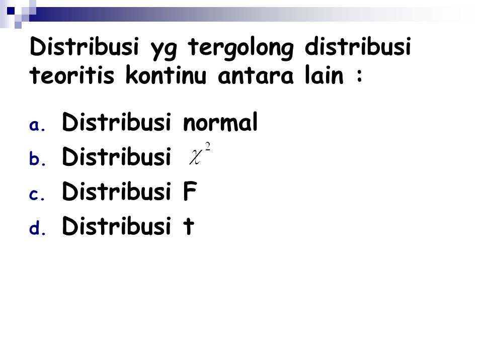 Distribusi yg tergolong distribusi teoritis kontinu antara lain :