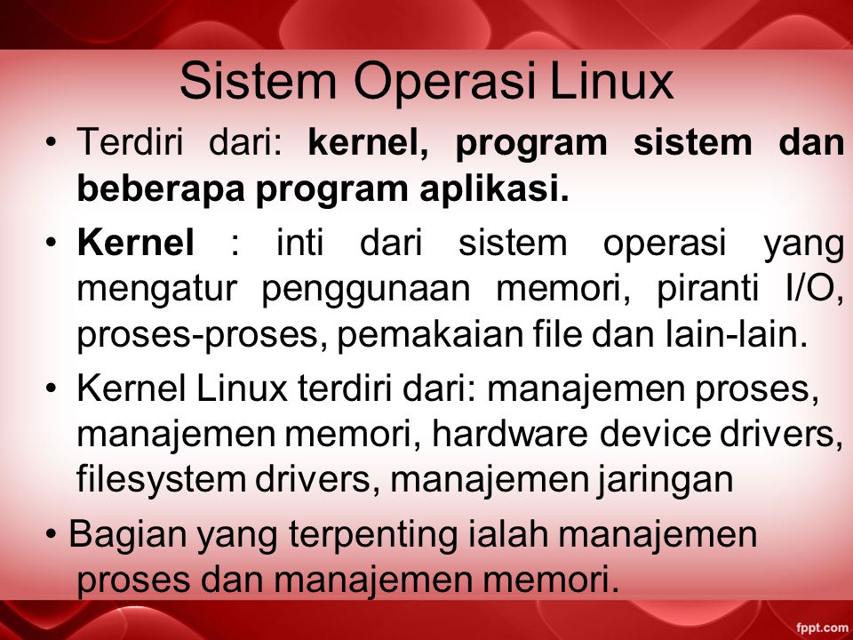 Sistem Operasi Linux Terdiri dari: kernel, program sistem dan beberapa program aplikasi.