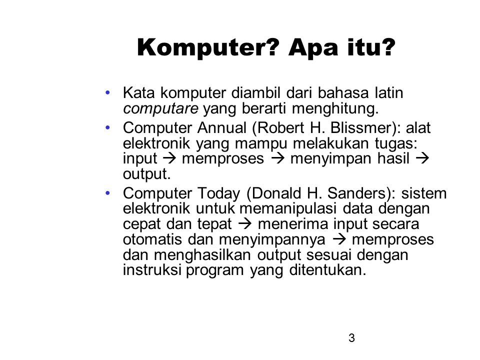 Komputer Apa itu Kata komputer diambil dari bahasa latin computare yang berarti menghitung.