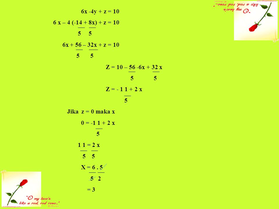 6x -4y + z = 10 6 x – 4 ( x) + z = x + 56 – 32x + z = Z = 10 – 56 -6x + 32 x.
