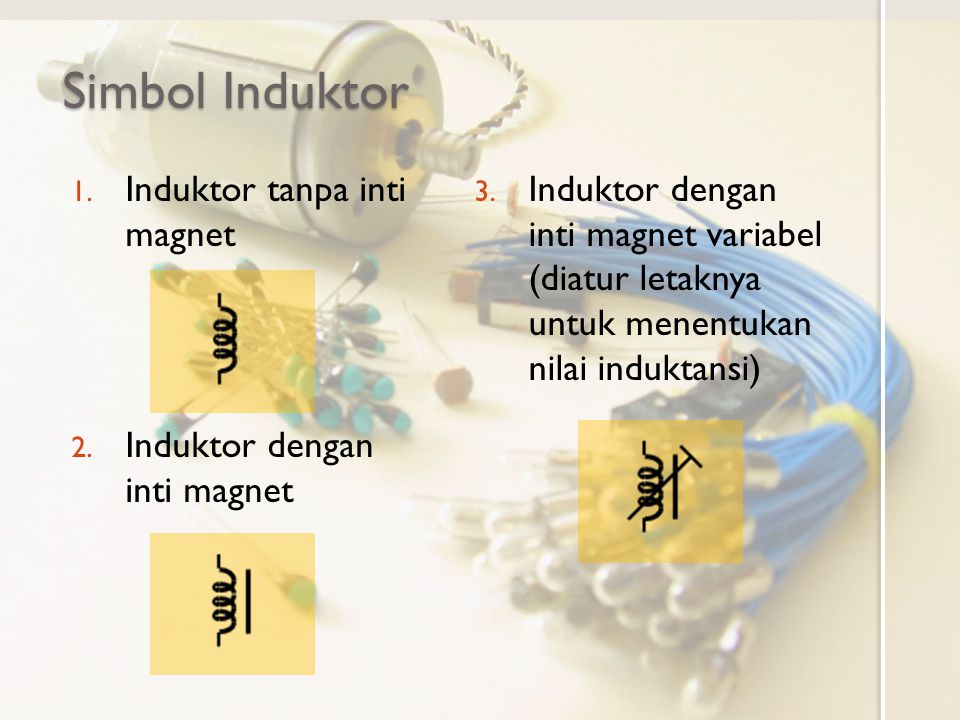 Simbol Induktor Induktor tanpa inti magnet Induktor dengan inti magnet