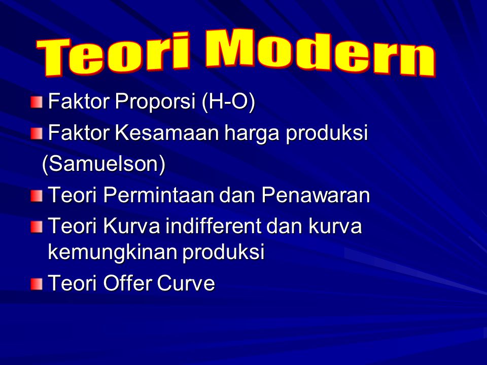 Teori Modern Faktor Proporsi (H-O) Faktor Kesamaan harga produksi