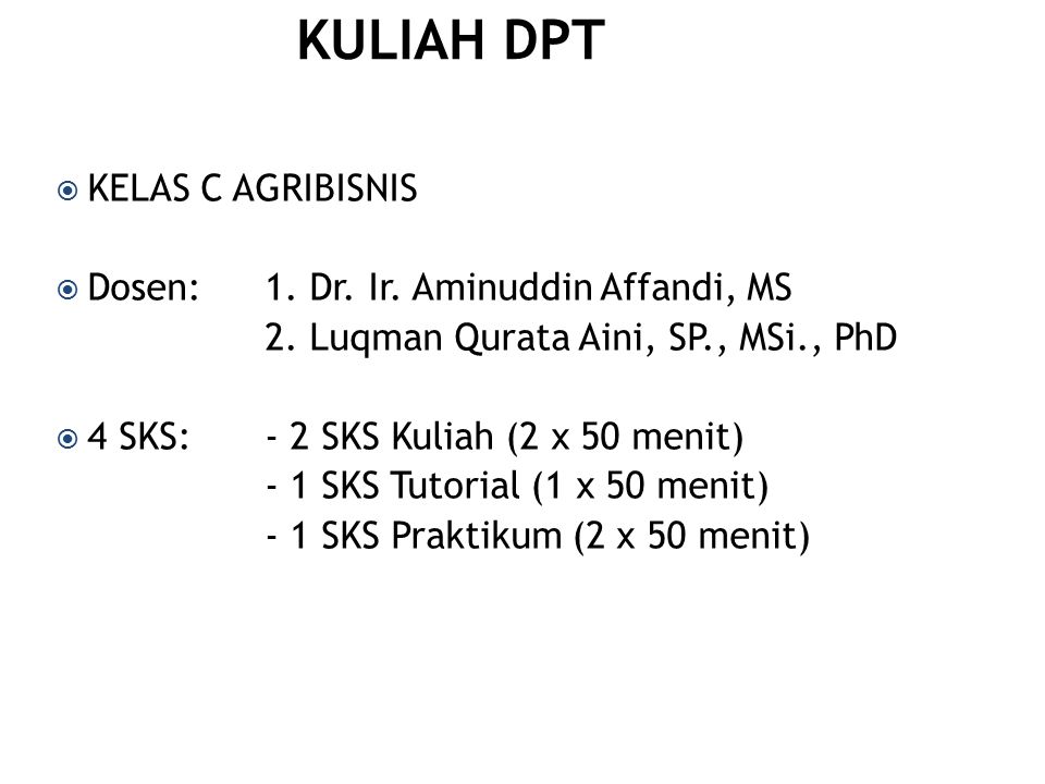 KULIAH DPT KELAS C AGRIBISNIS Dosen: 1. Dr. Ir. Aminuddin Affandi, MS
