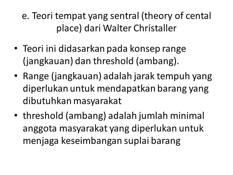 e. Teori tempat yang sentral (theory of cental place) dari Walter Christaller