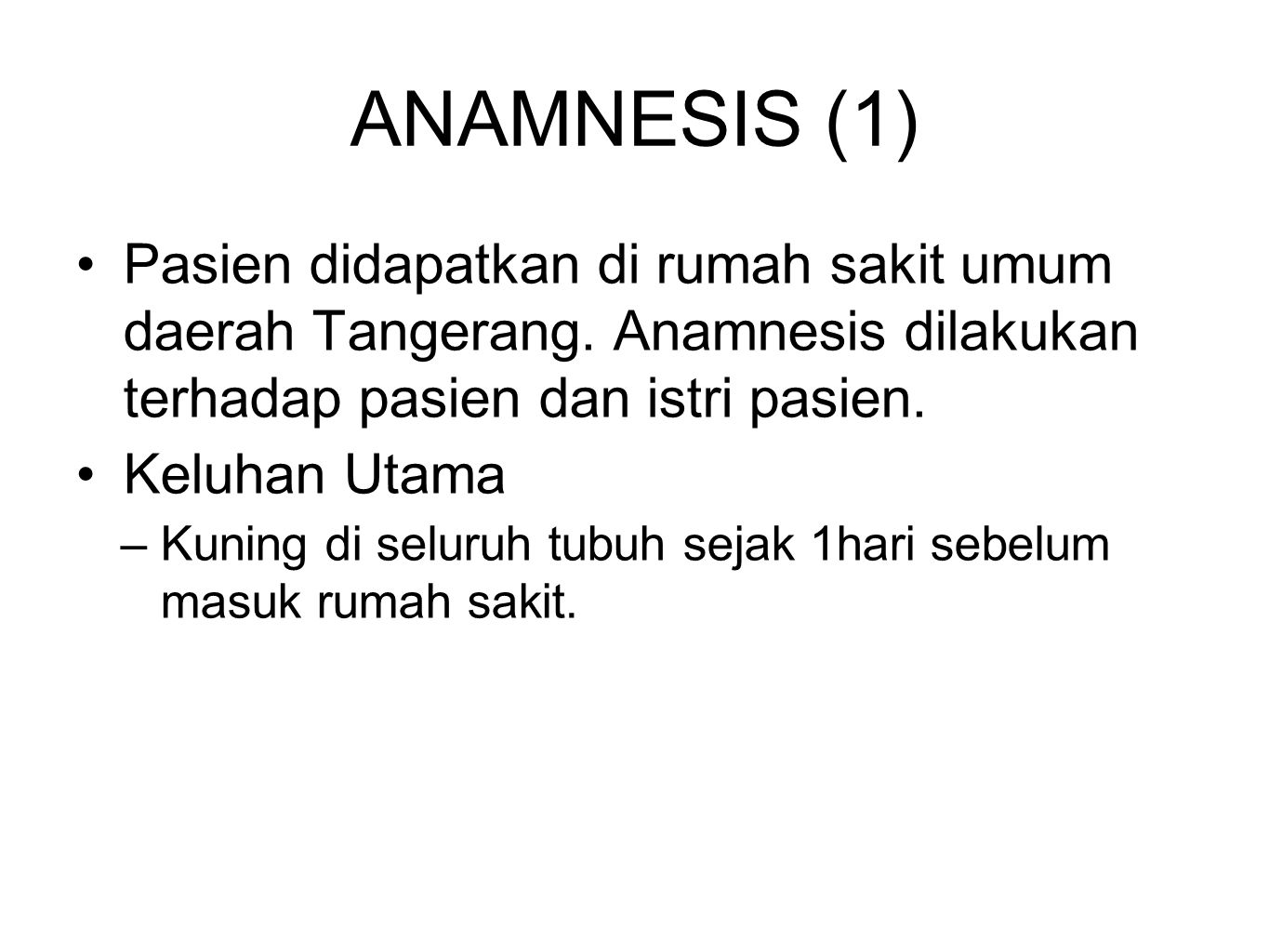 ANAMNESIS (1) Pasien didapatkan di rumah sakit umum daerah Tangerang. Anamnesis dilakukan terhadap pasien dan istri pasien.