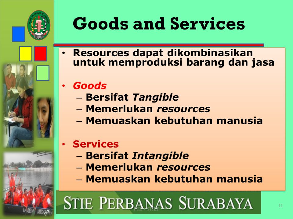 STIE PERBANAS SUABAYA Goods and Services. Resources dapat dikombinasikan untuk memproduksi barang dan jasa.