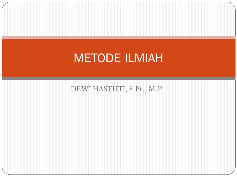 METODE ILMIAH DEWI HASTUTI, S.Pt., M.P