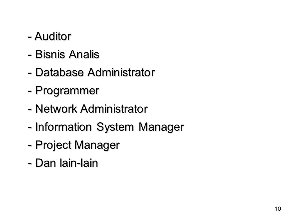 - Auditor - Bisnis Analis. - Database Administrator. - Programmer. - Network Administrator. - Information System Manager.