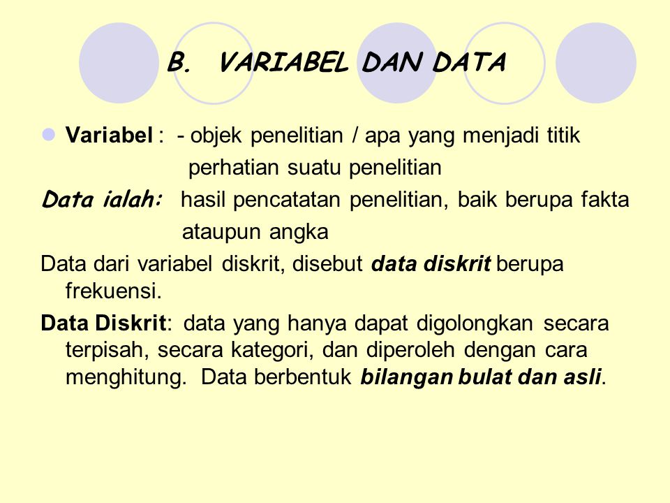 B. VARIABEL DAN DATA Variabel : - objek penelitian / apa yang menjadi titik. perhatian suatu penelitian.