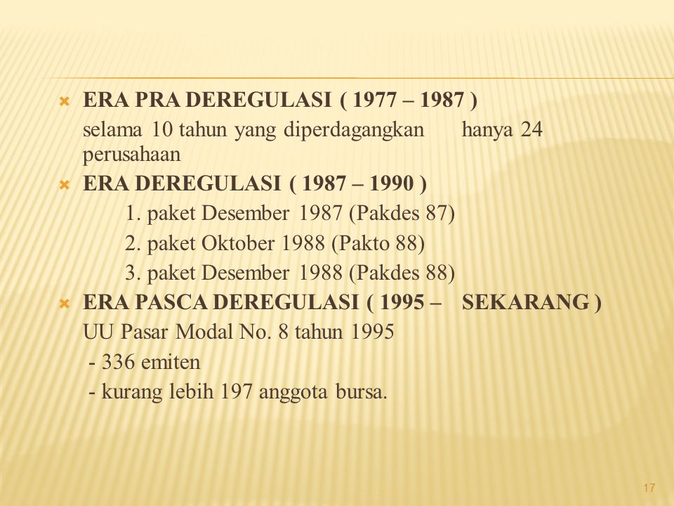 ERA PRA DEREGULASI ( 1977 – 1987 ) selama 10 tahun yang diperdagangkan hanya 24 perusahaan. ERA DEREGULASI ( 1987 – 1990 )