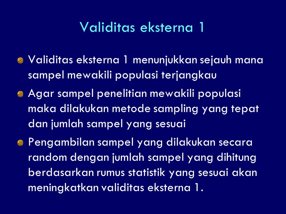 Validitas eksterna 1 Validitas eksterna 1 menunjukkan sejauh mana sampel mewakili populasi terjangkau.