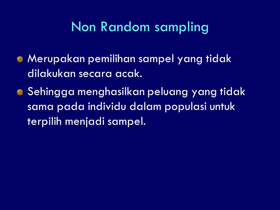 Non Random sampling Merupakan pemilihan sampel yang tidak dilakukan secara acak.
