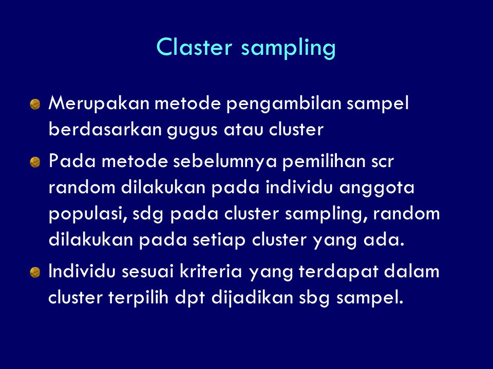 Claster sampling Merupakan metode pengambilan sampel berdasarkan gugus atau cluster.