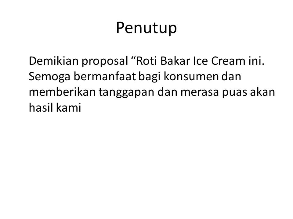Penutup Demikian proposal Roti Bakar Ice Cream ini.