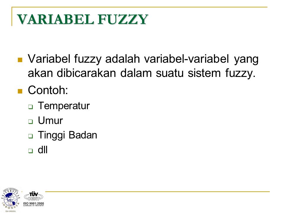 VARIABEL FUZZY Variabel fuzzy adalah variabel-variabel yang akan dibicarakan dalam suatu sistem fuzzy.