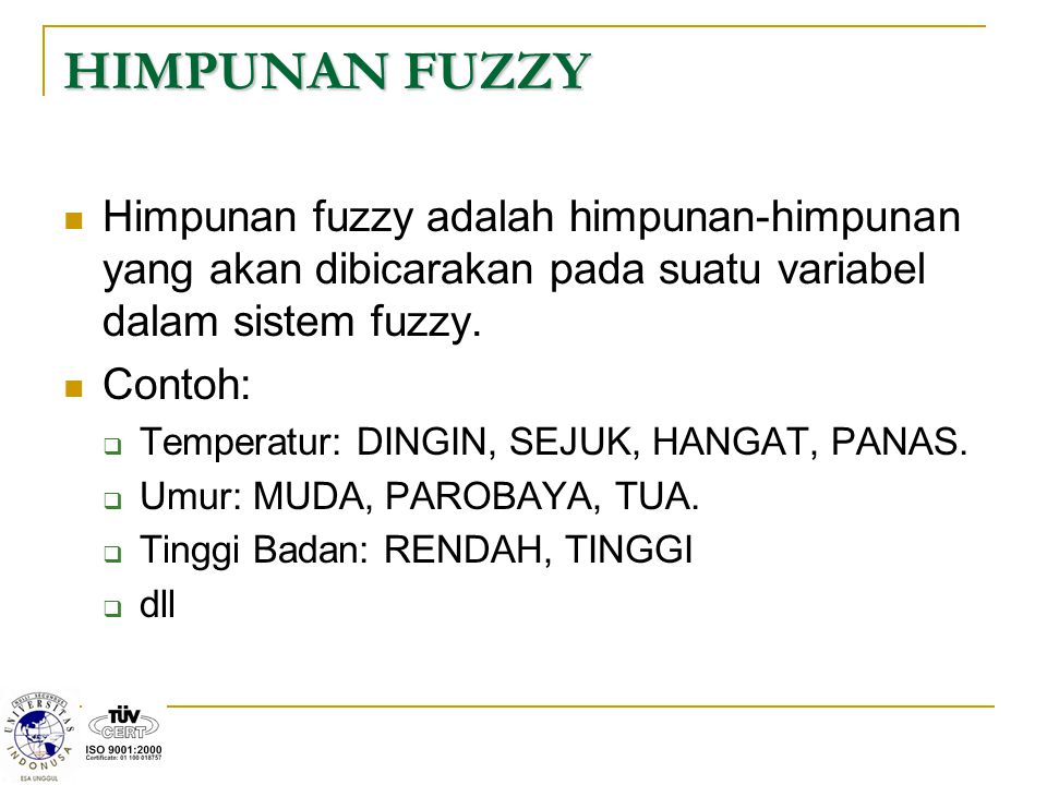 HIMPUNAN FUZZY Himpunan fuzzy adalah himpunan-himpunan yang akan dibicarakan pada suatu variabel dalam sistem fuzzy.