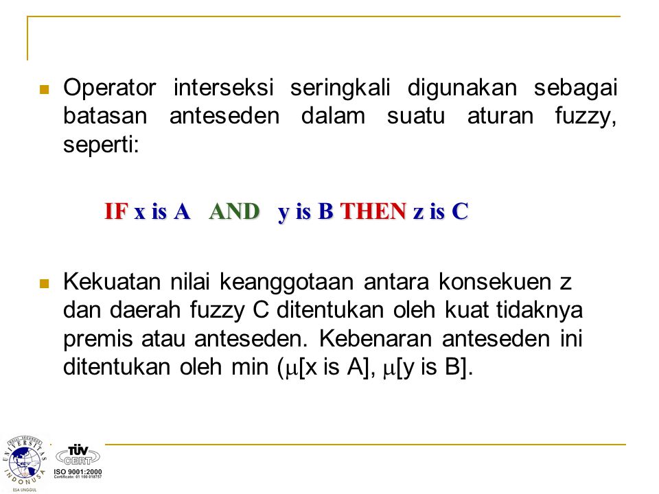 Operator interseksi seringkali digunakan sebagai batasan anteseden dalam suatu aturan fuzzy, seperti: