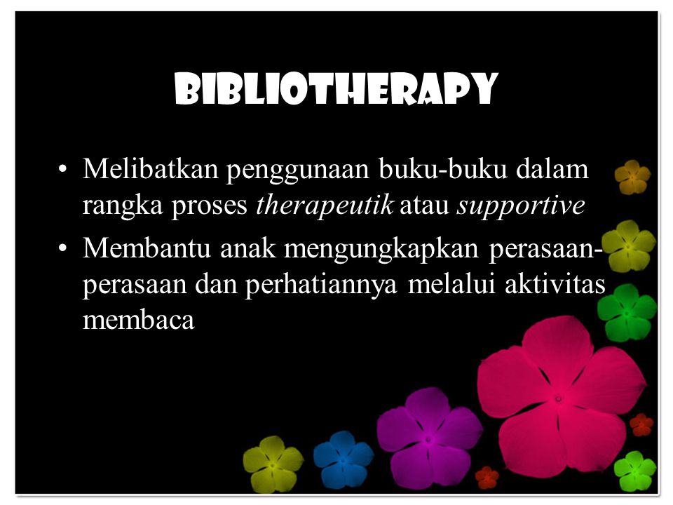 Bibliotherapy Melibatkan penggunaan buku-buku dalam rangka proses therapeutik atau supportive.